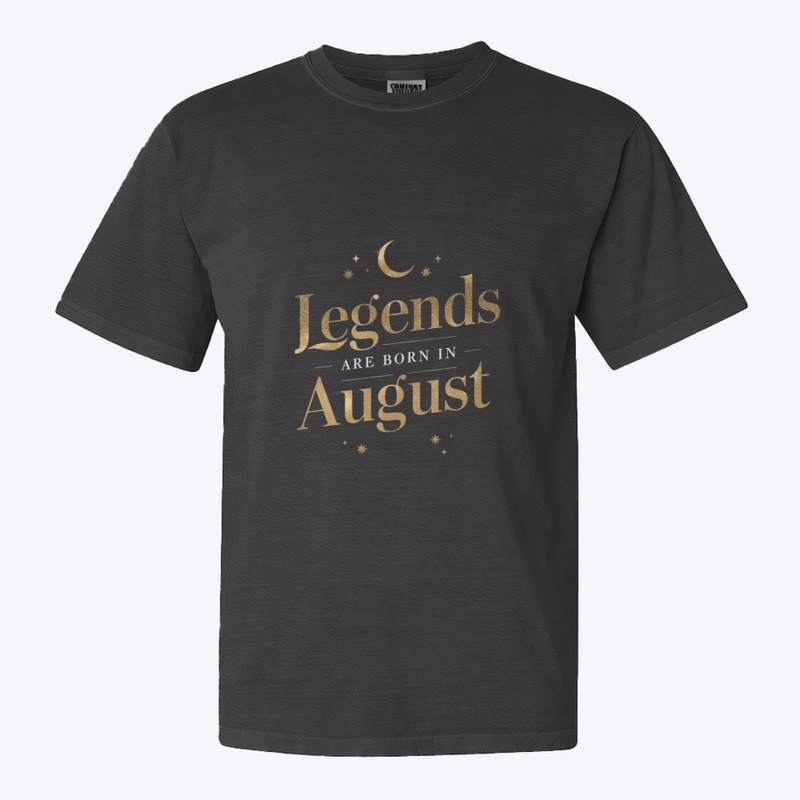 Legends Are Born in August Design