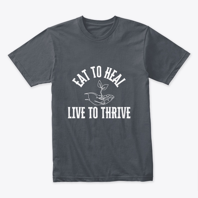 Eat to Heal, Live to Thrive Tee