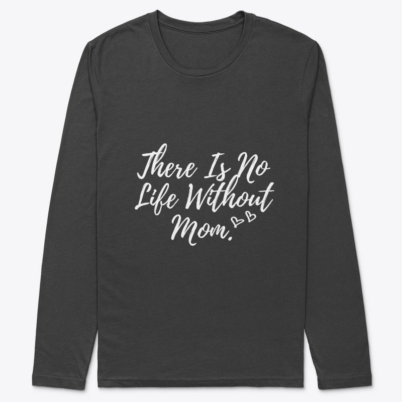 There Is No Life Without Mom