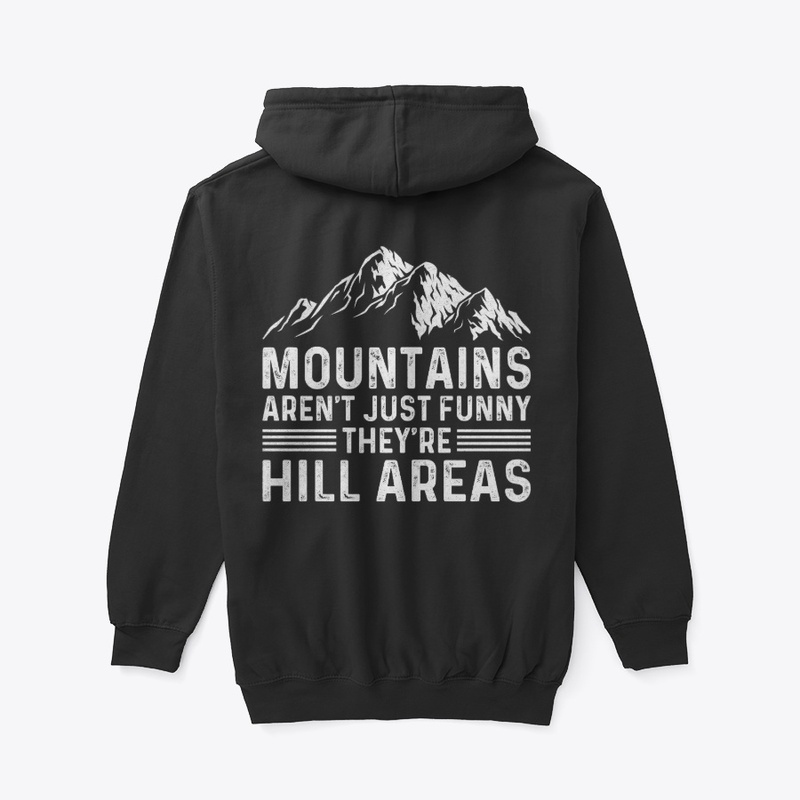 Mountains Aren't Funny They're Hill