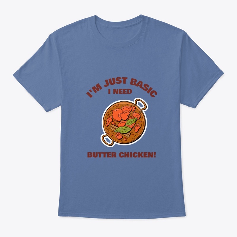 I'M JUST BASIC I NEED BUTTER CHICKEN