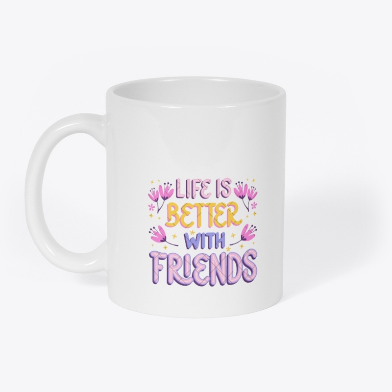Life is better with friends