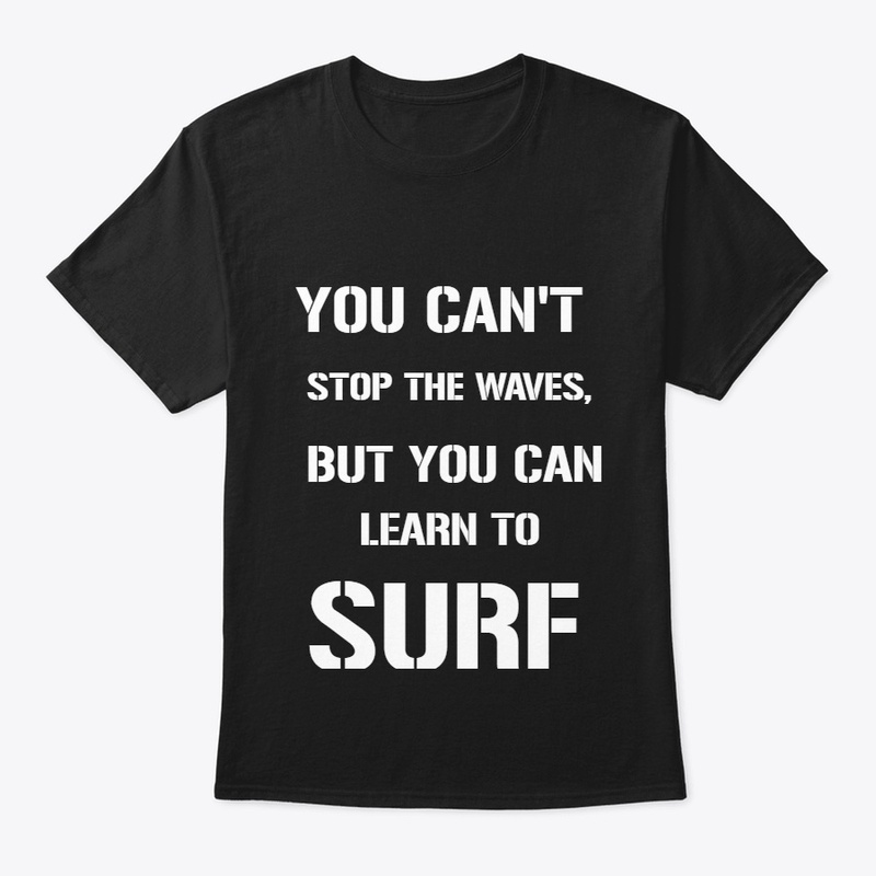 YOU CAN'T STOP THE WAVES, BUT YOU CAN..