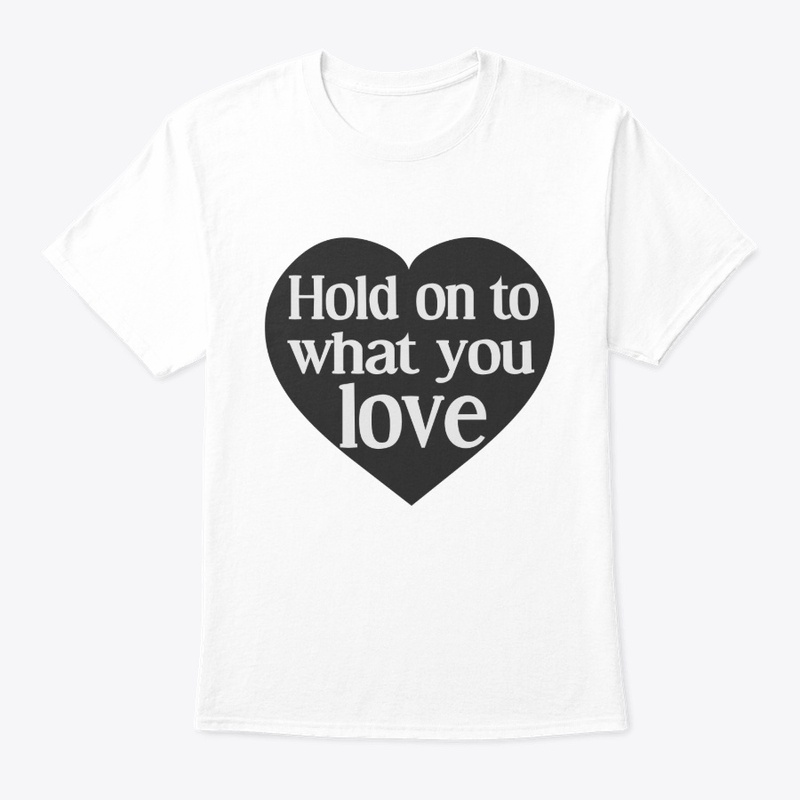 Hold on to what you love
