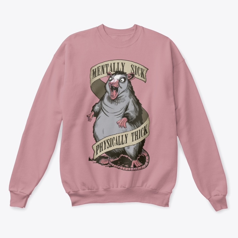 Mentally Sick Physically Thick Opossum