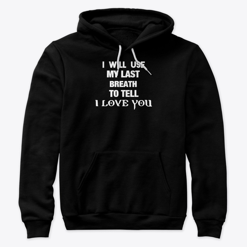 I will use my breath to tell I love you