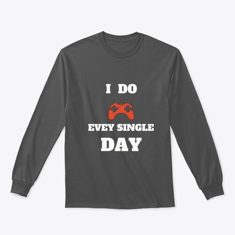 gaming every day, for gamers T-shirt.