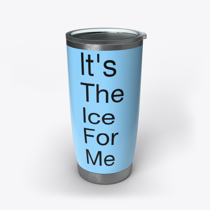 It's The Ice For Me