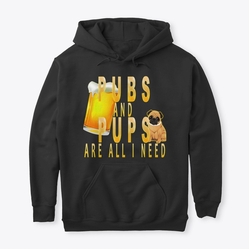 Pubs And pups Are All I Need 