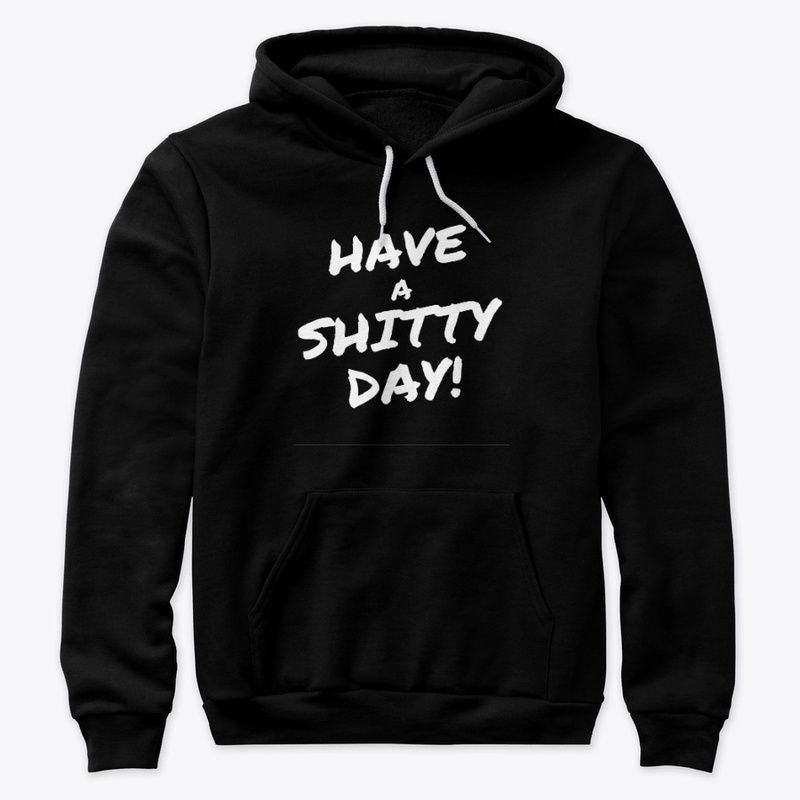 Have a Shitty Day T-shirt