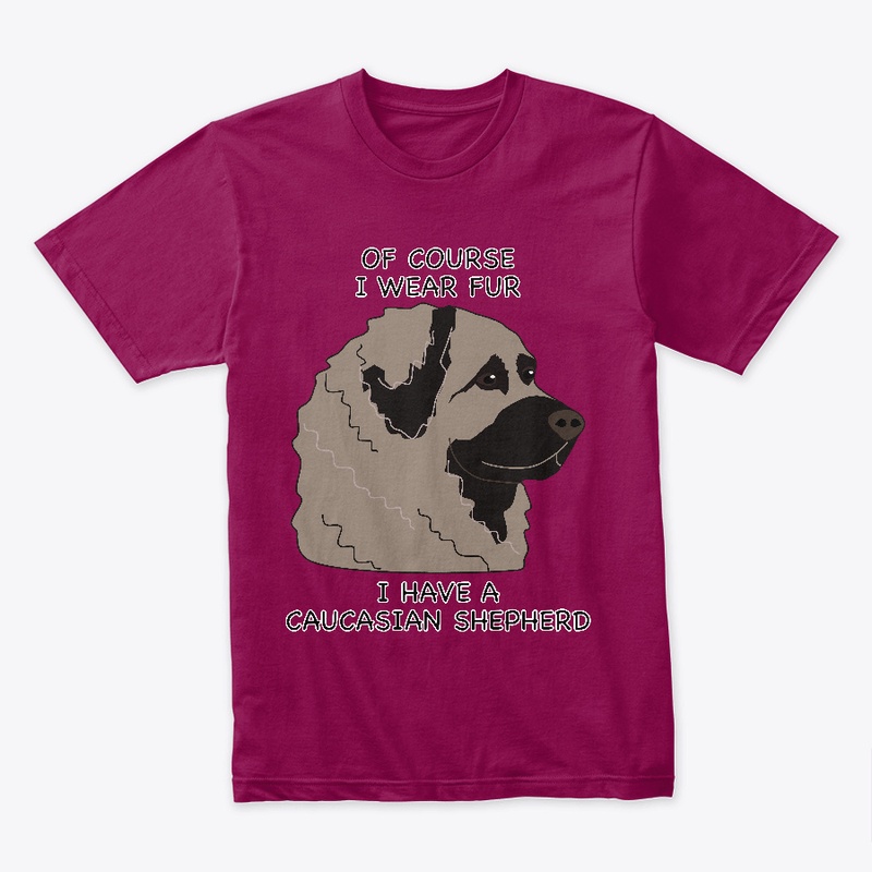 Of Course I Wear Fur Caucasian Shepherd