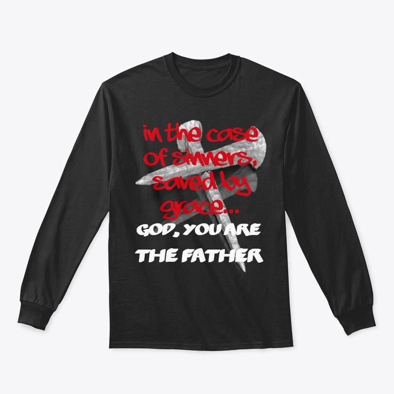 GOD YOU ARE THE FATHER CHRISTIAN T SHIRT