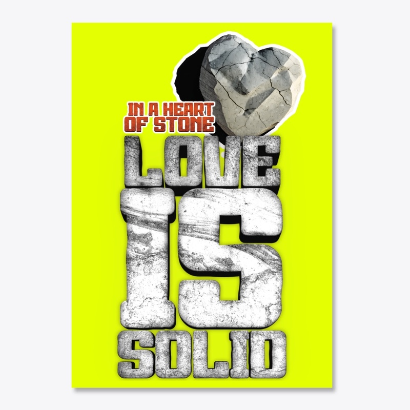 In a Heart of Stone... Solid Love!