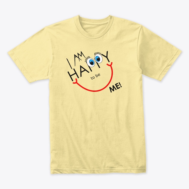 I Am Happy To Be Me Tees, Hoodies, Mugs