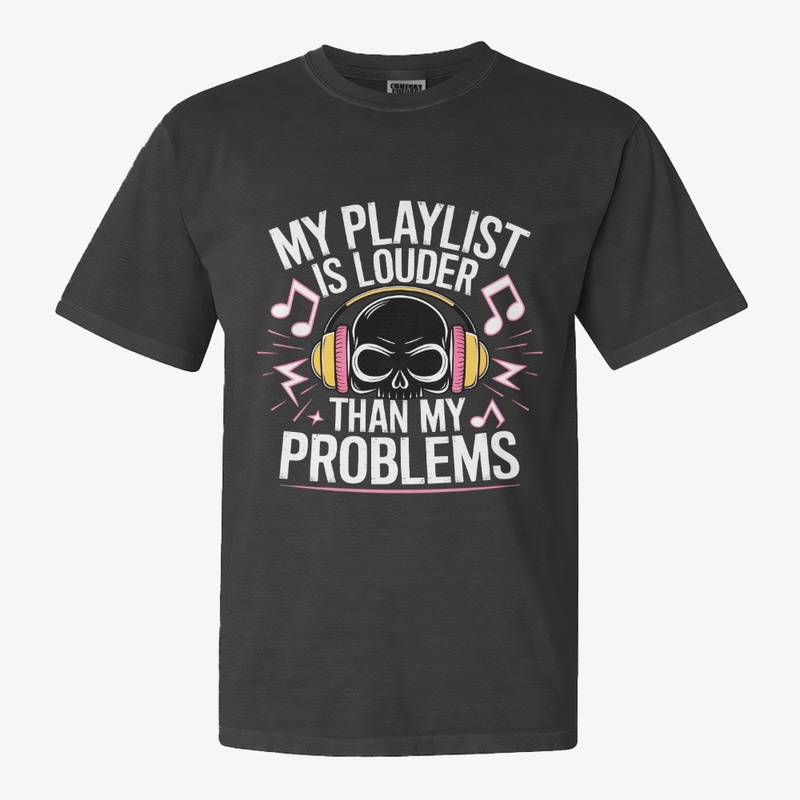 My Playlist Is Louder Than My Problem