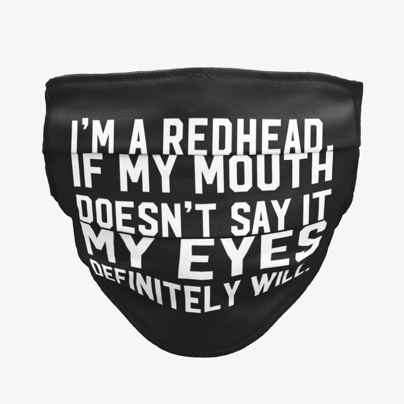 I'm A Redhead My Eyes Definitely Will