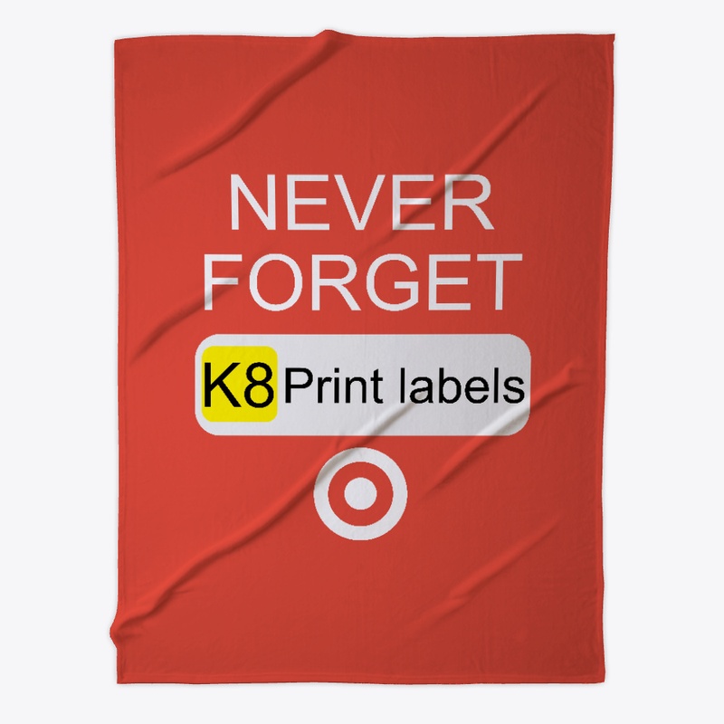 Never Forget K8 Print Labels