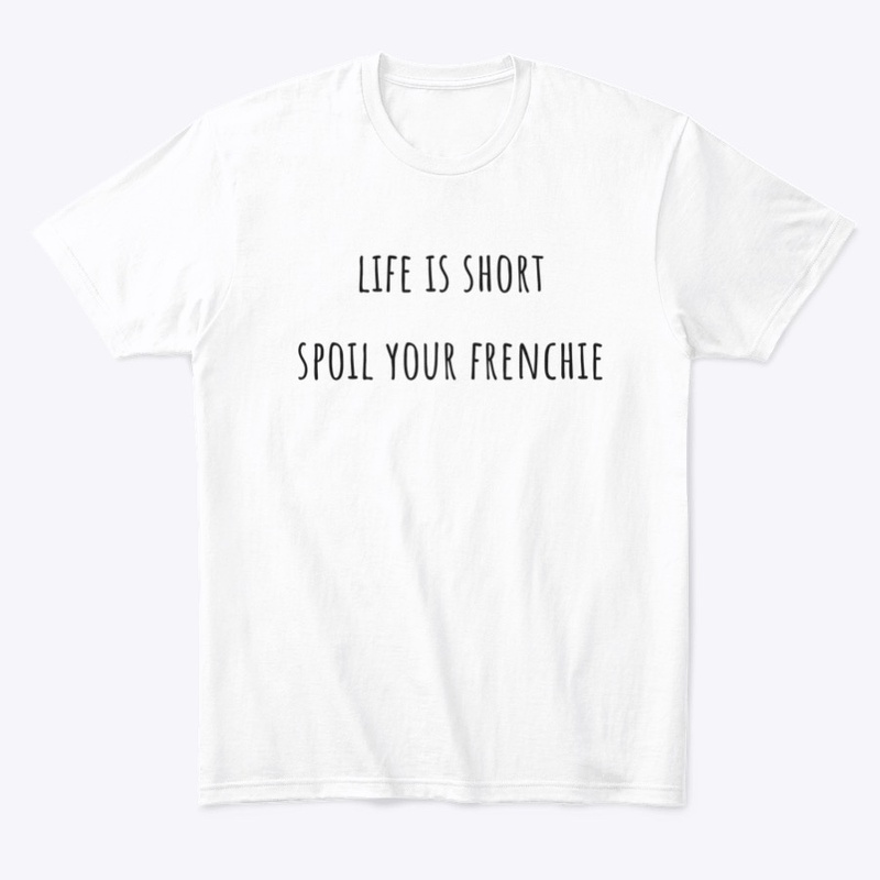 Life is short. Spoil your frenchie.