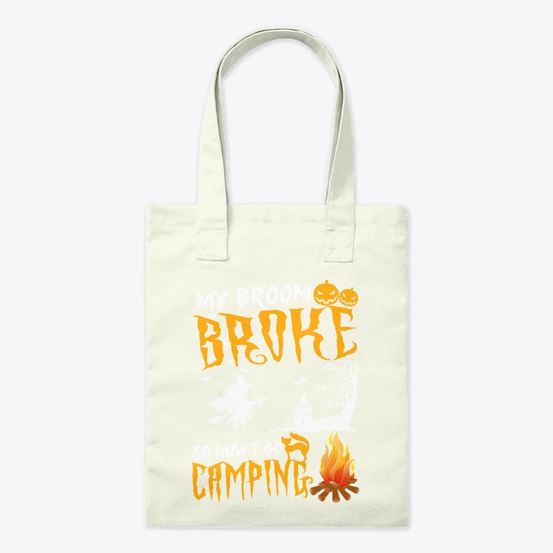 My Broom Broke So Now I Go Camping