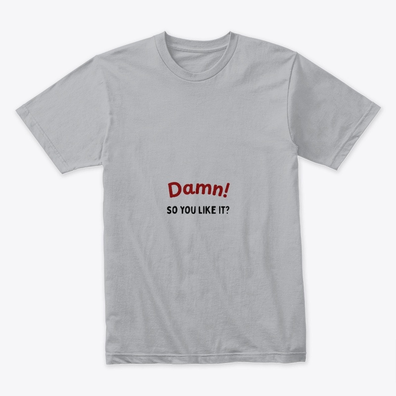 Damn! So you like it?