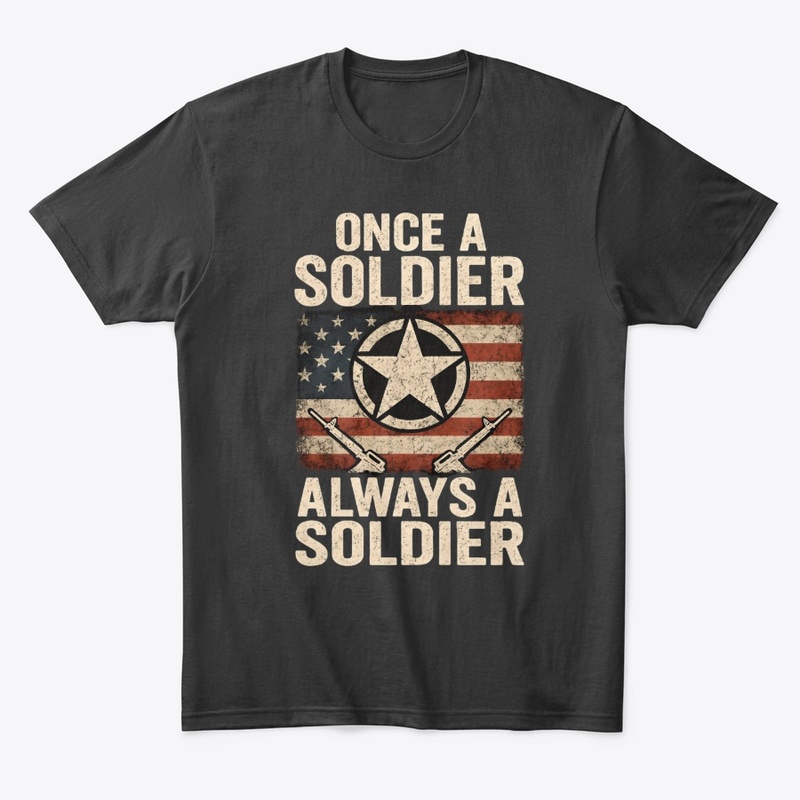 Once a Soldier Military Patriotic Tee