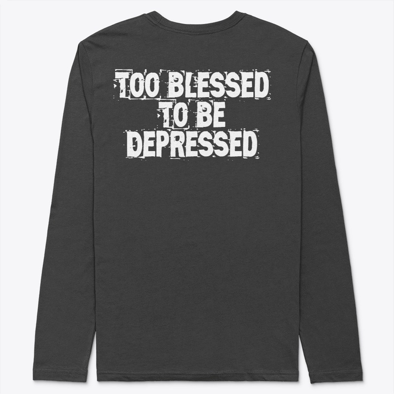 Too Blessed To Be Depressed™