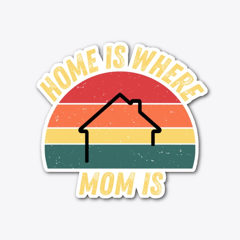 Home Is Where Mom Is Tee