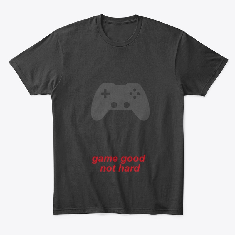 game good not hard 