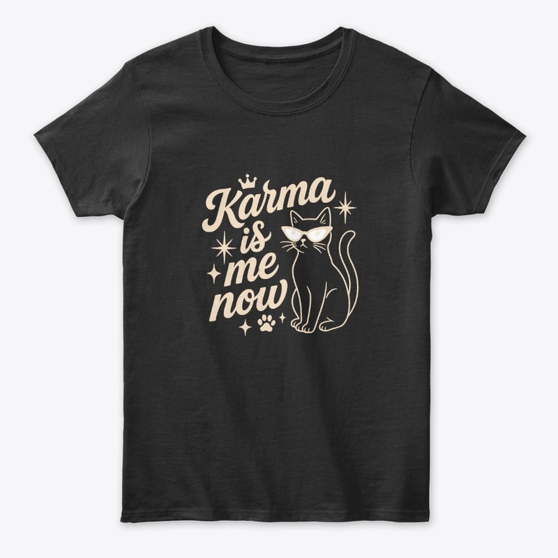 Karma Is Me Now Sassy Cat Gift
