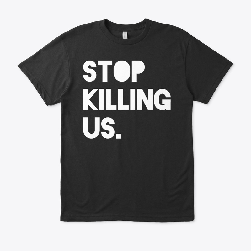 stop killing us