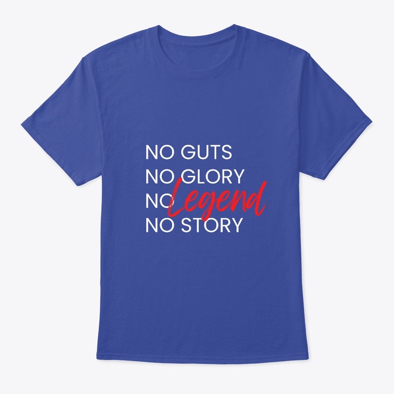No guts No glory No legend No story