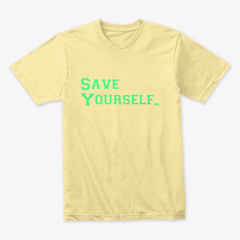 Save Yourself T Shirts 