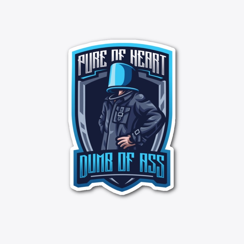 PURE OF HEART, DUMB OF ASS
