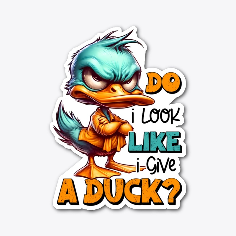 Do I Look Like I Give a Duck?