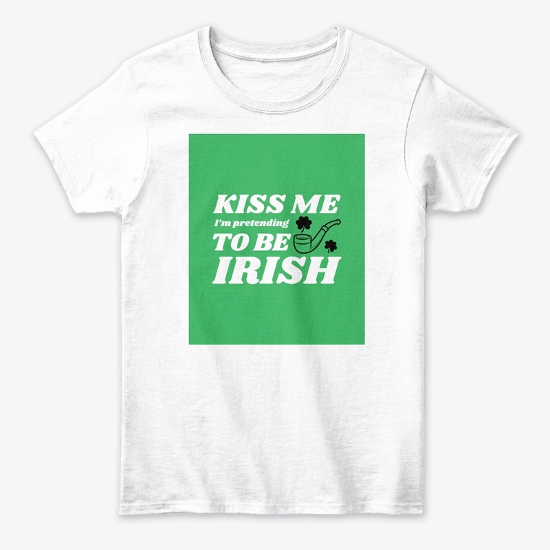 Kiss Me I'm Pretending To Be Irish