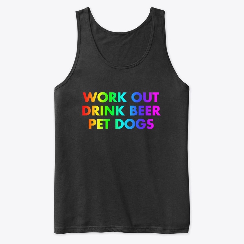 Work Out. Drink Beer. Pet Dogs | Rainbow