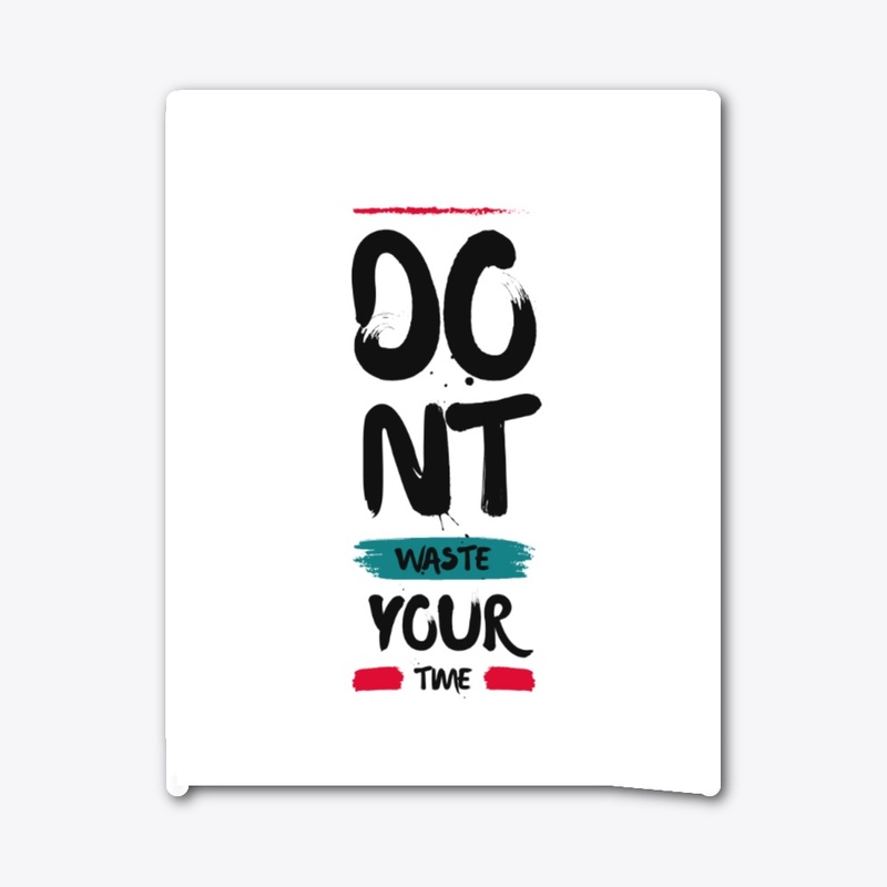 Don't waste your time t-shirt