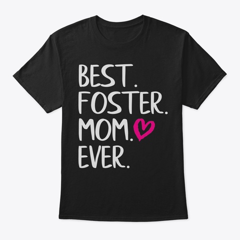 Best Foster Mom Ever T Shirt12 Black T-Shirt Front