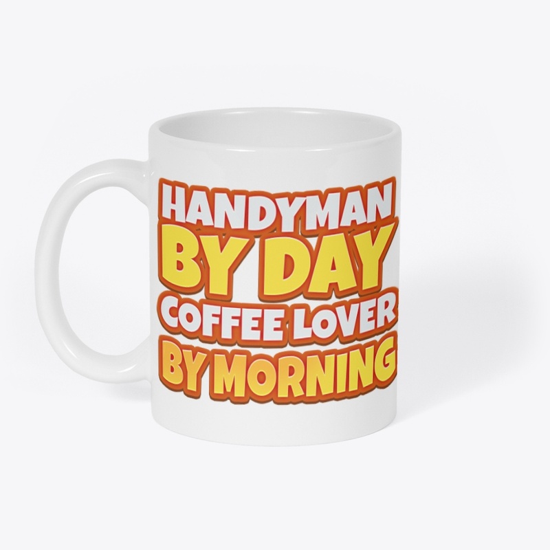 Handyman by Day, Coffee Lover by Morning