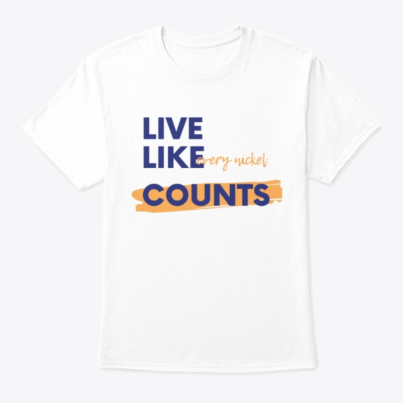 Live Like Every Nickel Counts Tee