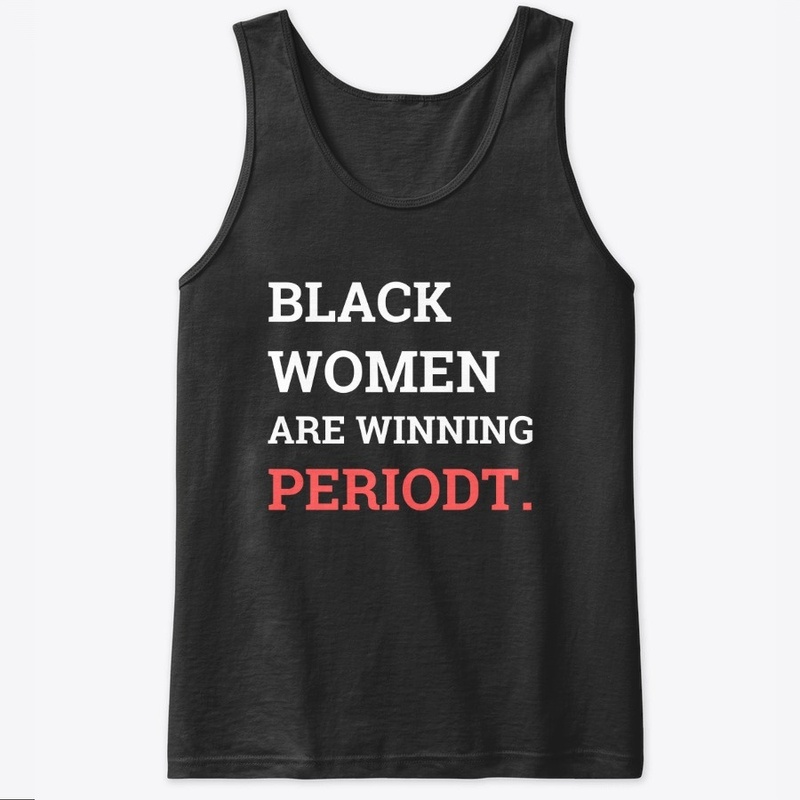 Black Women Are Winning Periodt