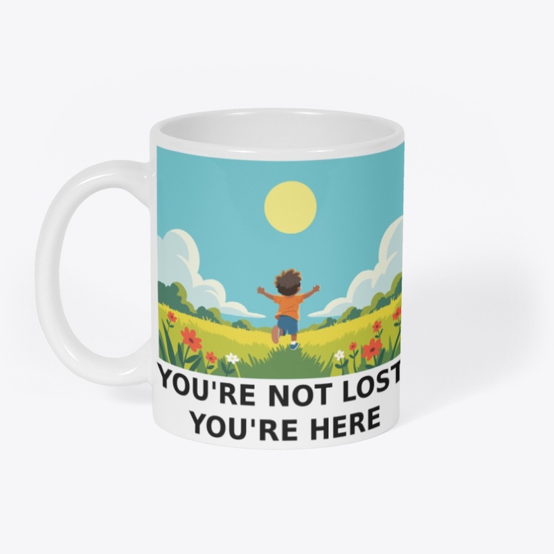 YOU'RE NOT LOST YOU'RE HERE