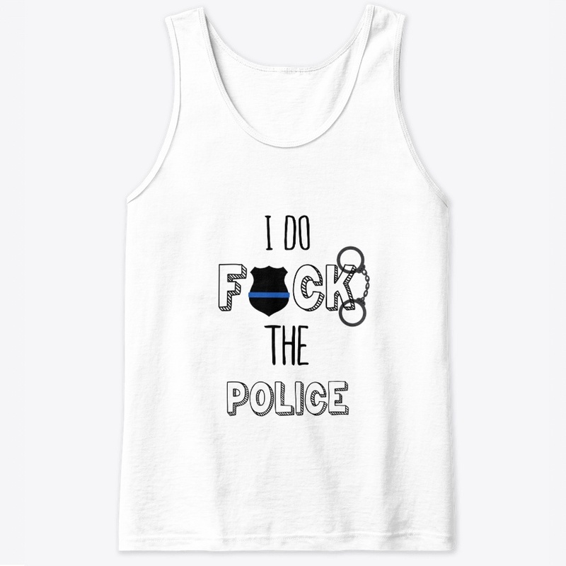 I Do F the Police