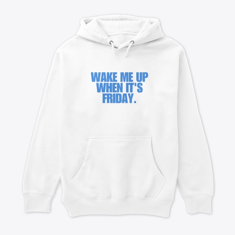 Wake Me Up When It's Friday