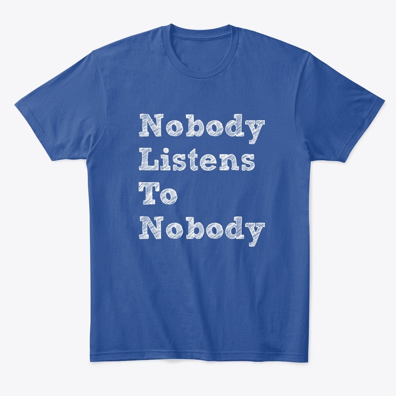 Nobody Listens To Nobody