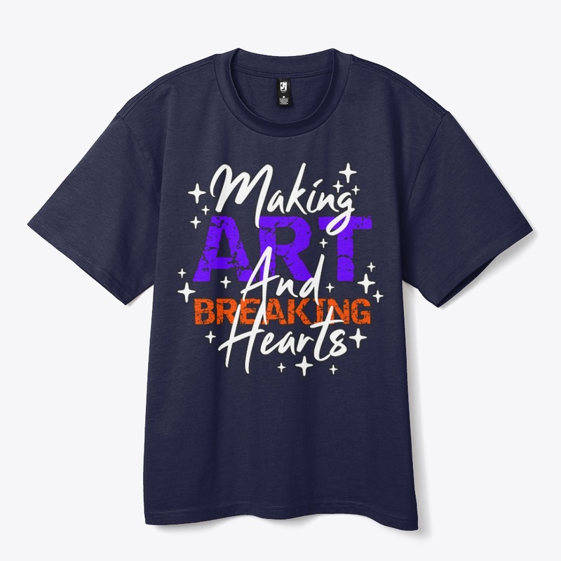MAKING ART AND BREAKING HEARTS