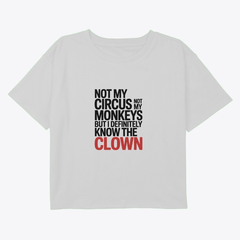 Not My Circus Not My Monkeys