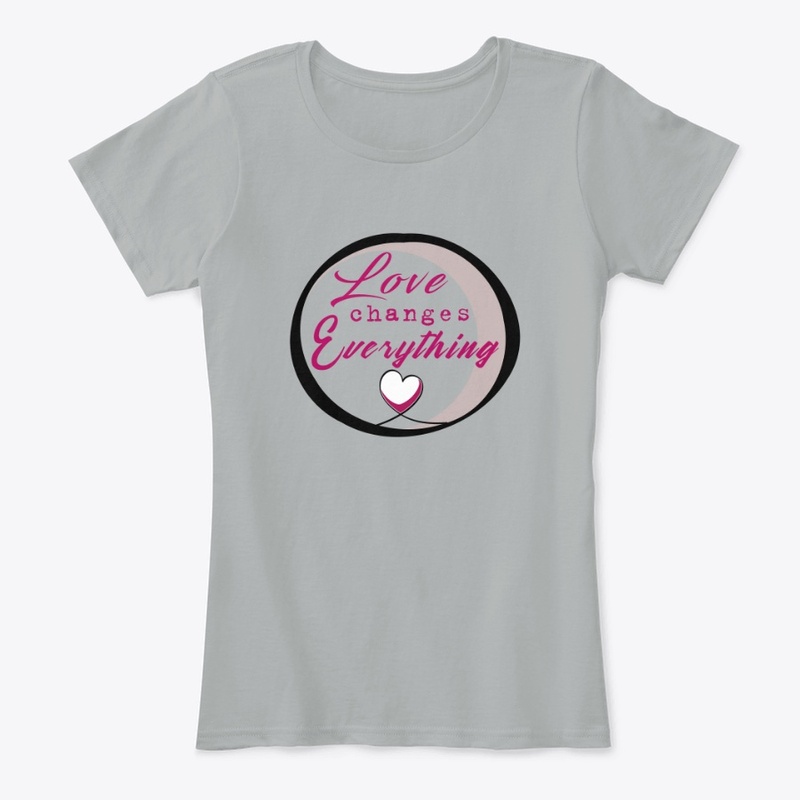 Ladies T- Love Changes Everything
