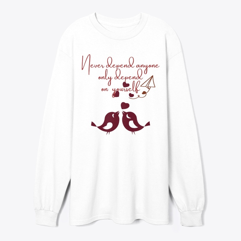 Never depend anyone (tees,hoodies,mug)