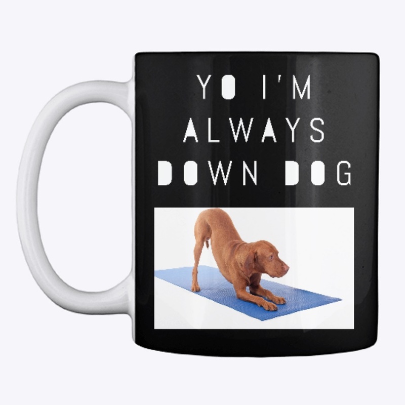 Yo I'm Always Down Dog